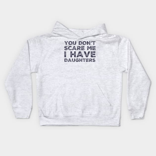 You Don't Scare Me I Have Daughters. Funny Dad Joke Quote. Kids Hoodie by That Cheeky Tee